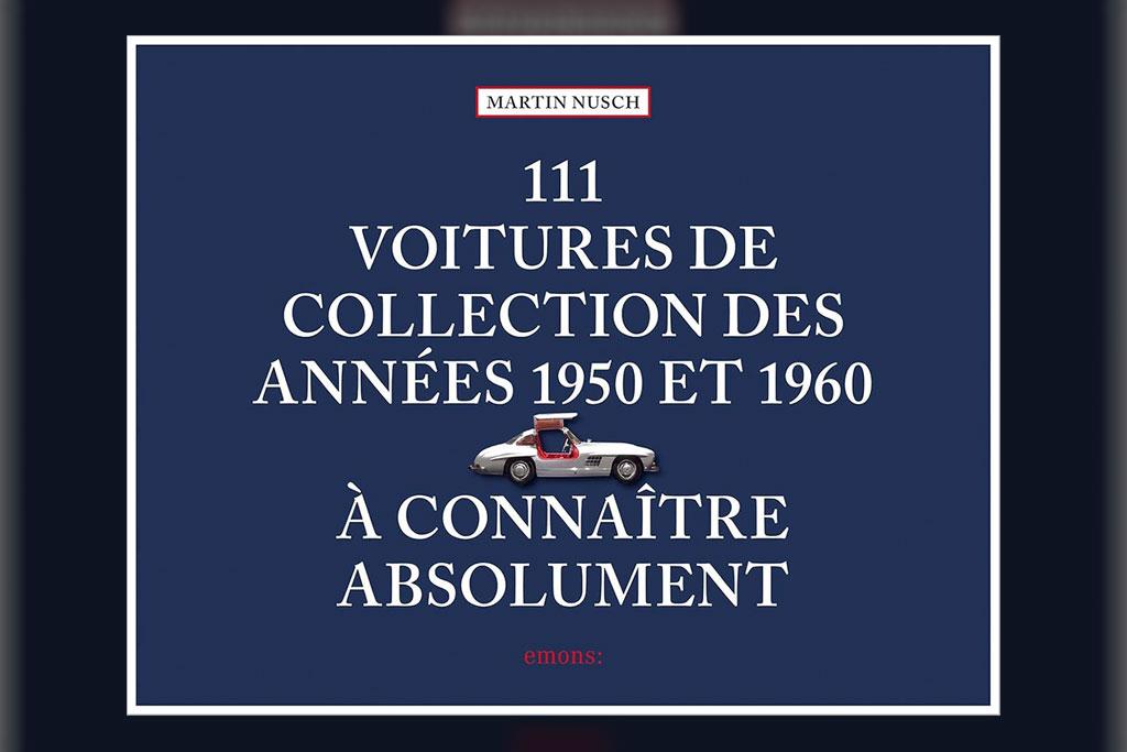 [Livre] 111 voitures de collection des annes 1950 et 1960  connatre absolument